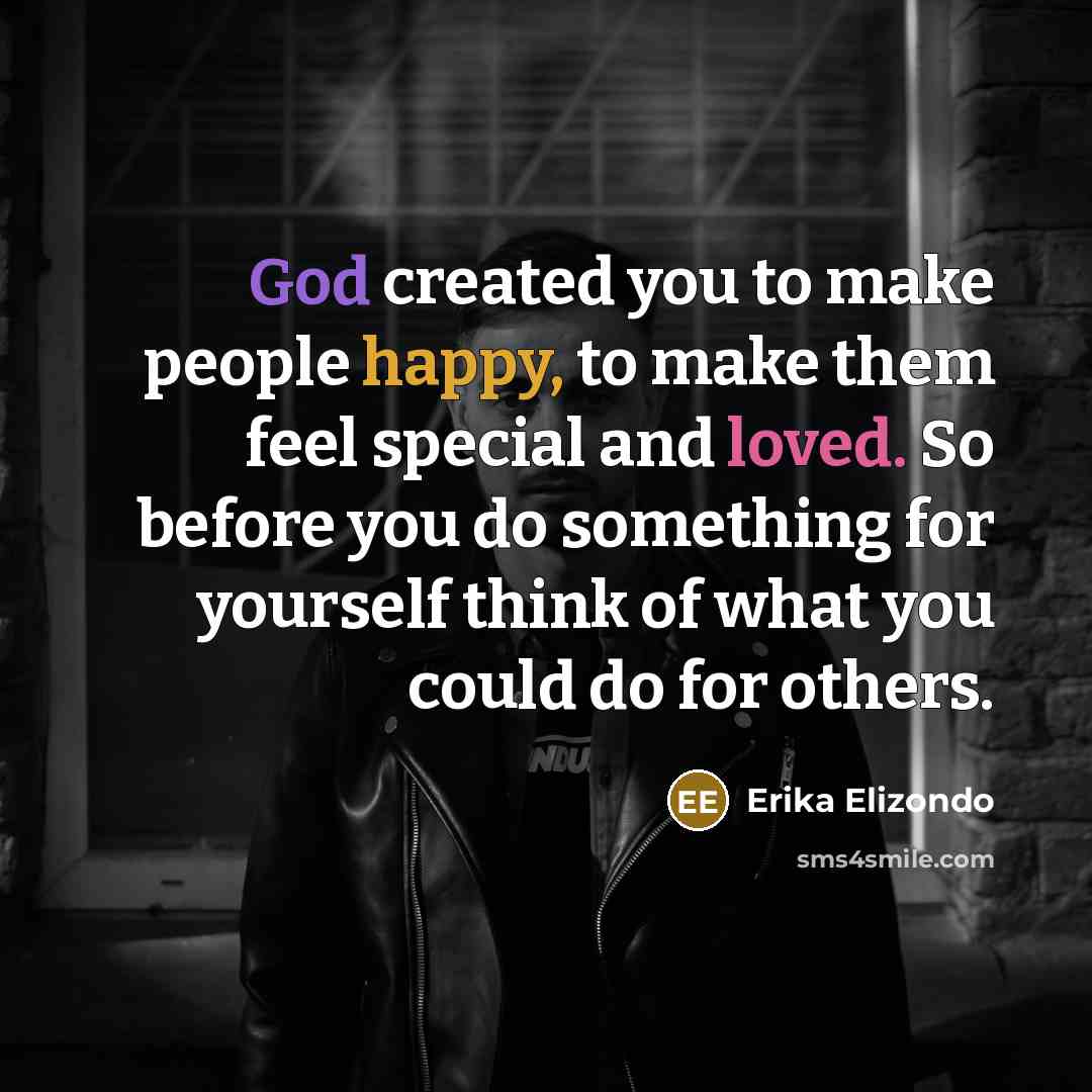 “God created you to make people happy, to make them…” quote by Erika Elizondo