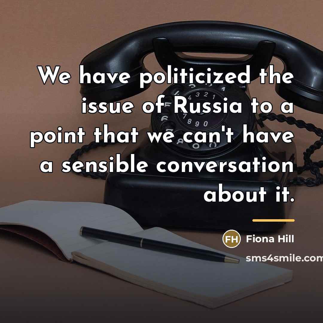“We have politicized the issue of Russia to a point…” quote by Fiona Hill