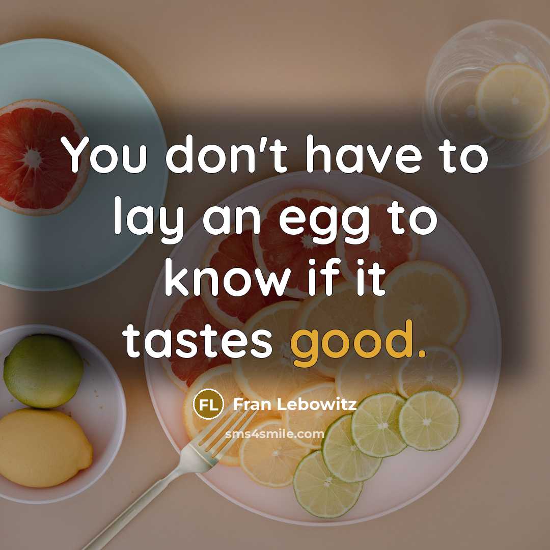 “You don't have to lay an egg to know if…” quote by Fran Lebowitz