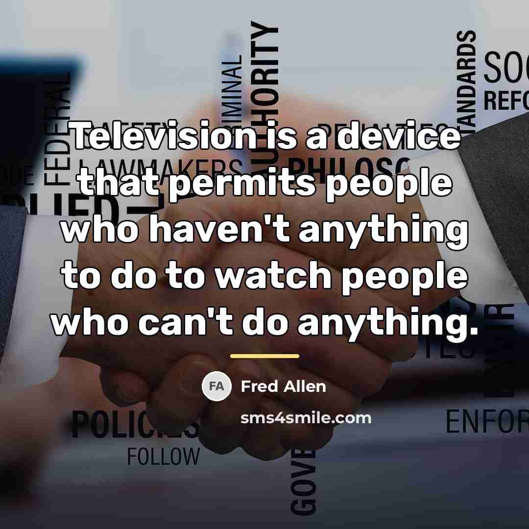 “Television is a device that permits people who haven't anything…” quote by Fred Allen