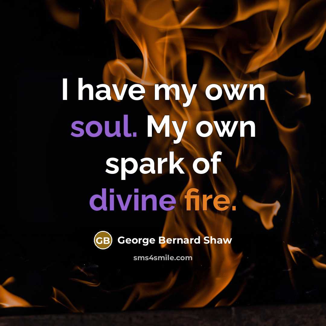 “I have my own soul. My own spark of divine…” quote by George Bernard Shaw