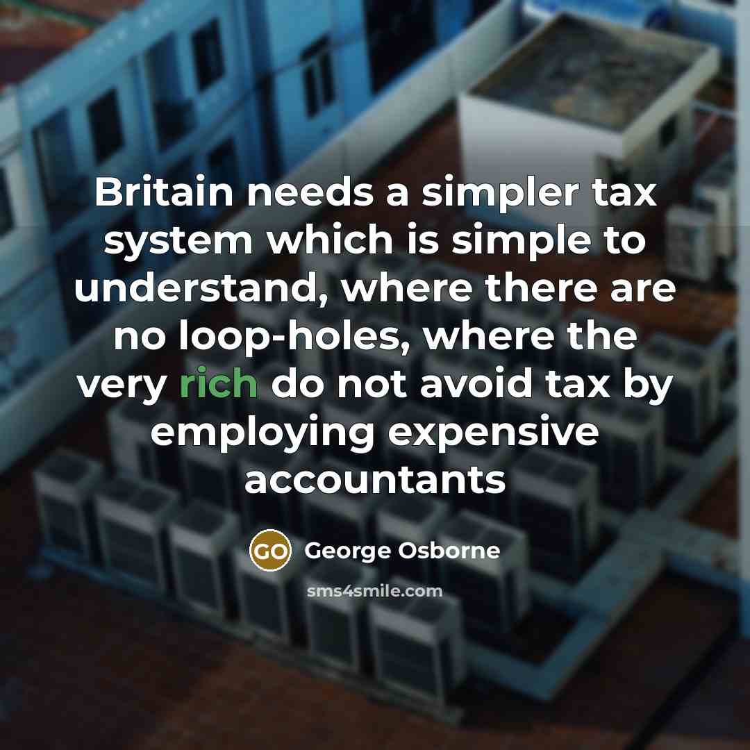 “Britain needs a simpler tax system which is simple to…” quote by George Osborne