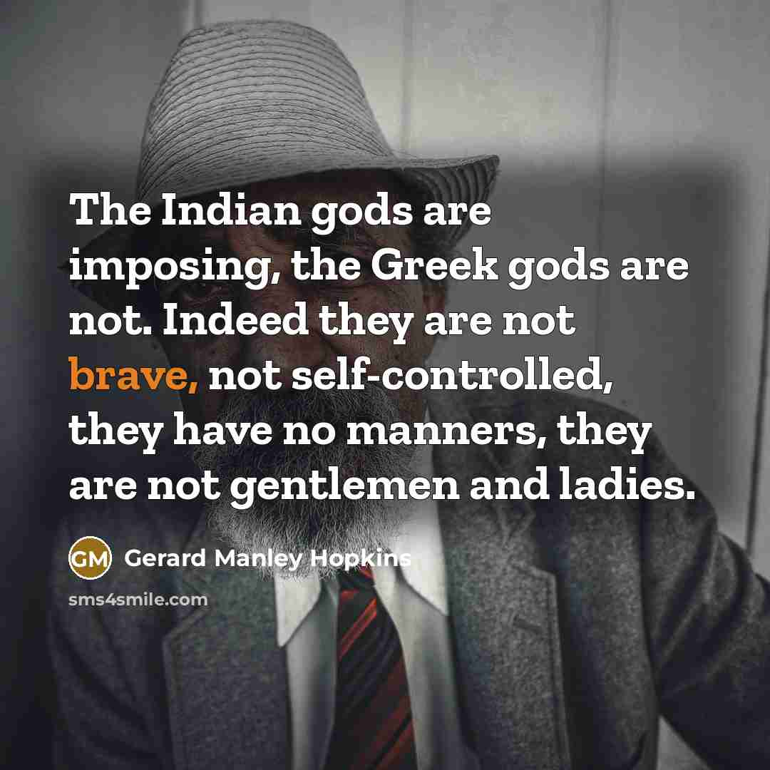 “The Indian gods are imposing, the Greek gods are not.…” quote by Gerard Manley Hopkins