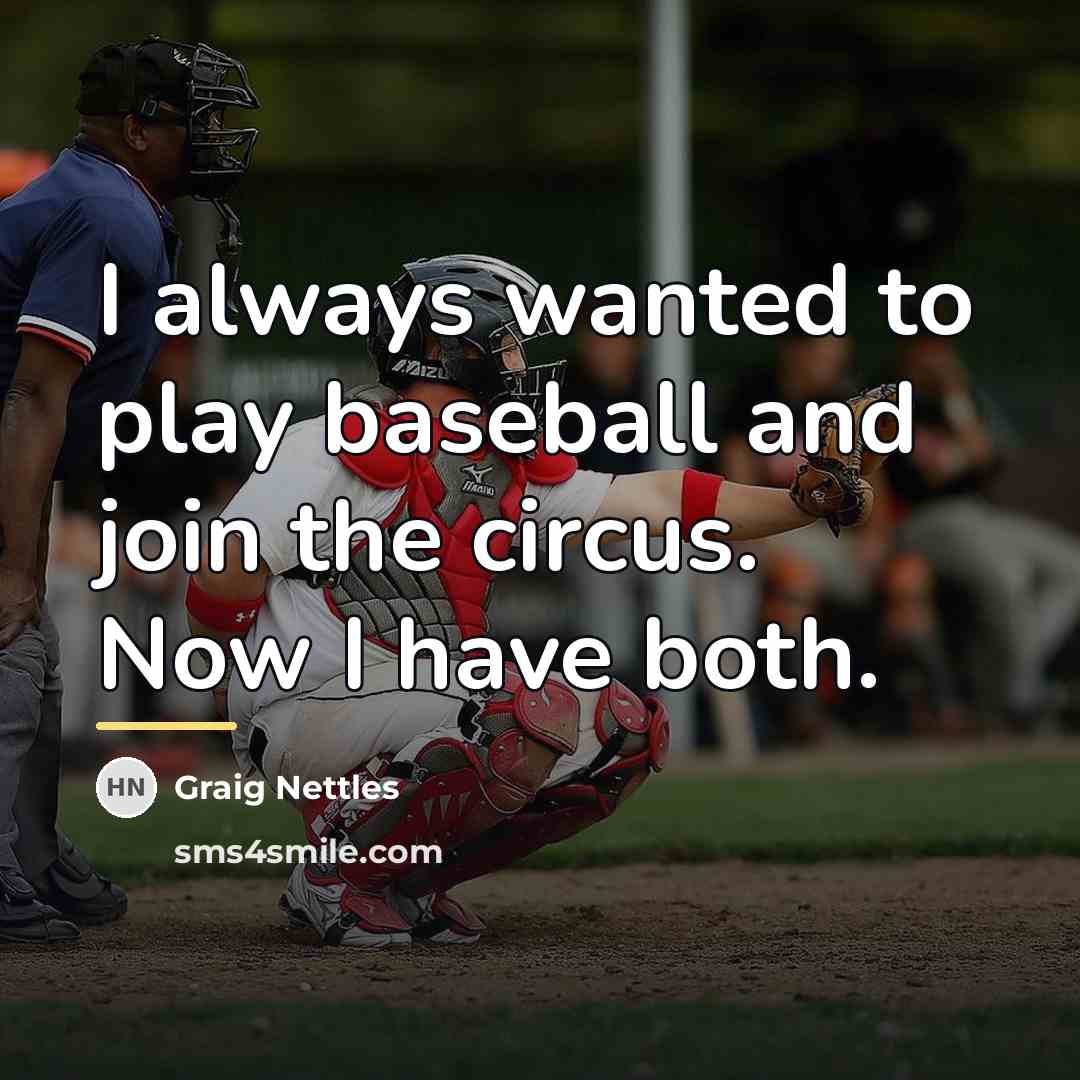 “I always wanted to play baseball and join the circus.…” quote by Graig Nettles