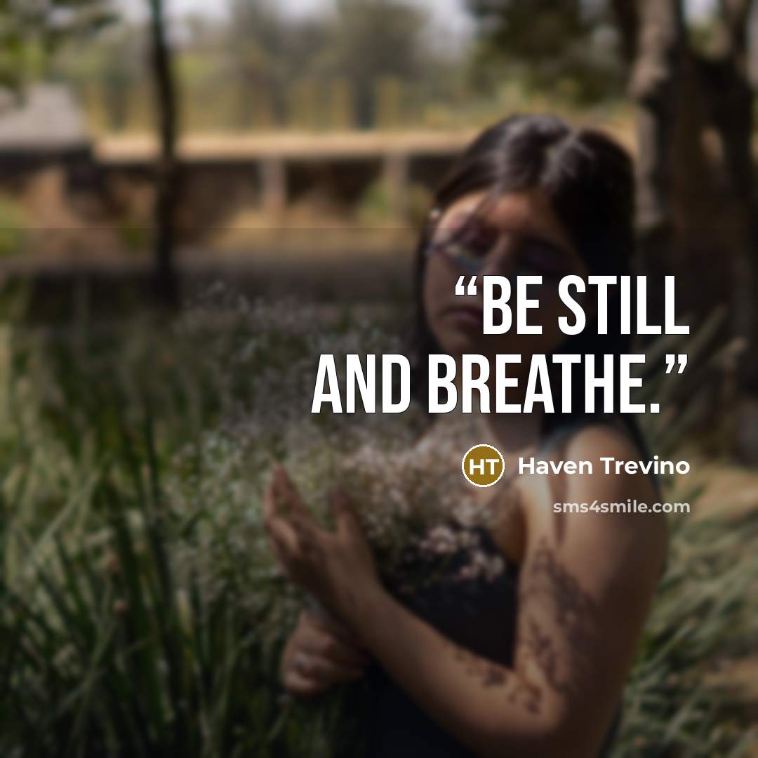 “Be still and breathe.” quote by Haven Trevino