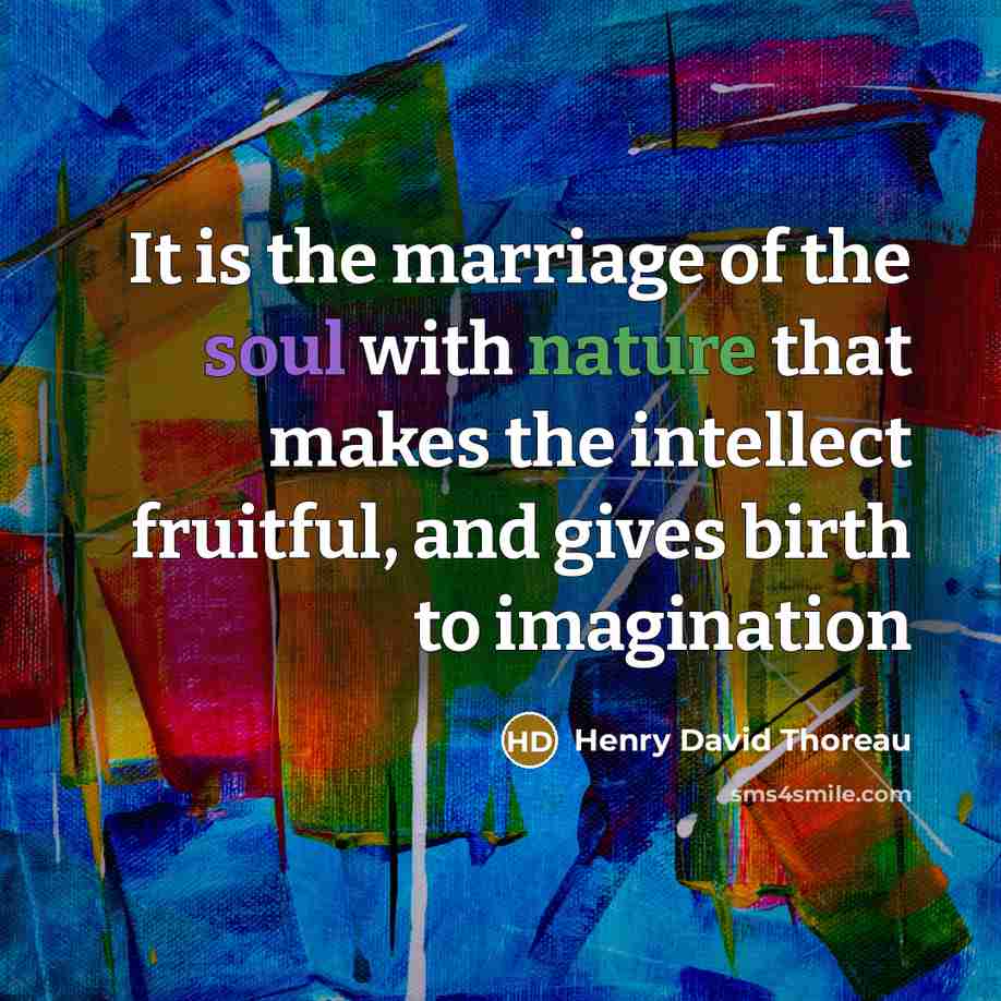 “It is the marriage of the soul with nature that…” quote by Henry David Thoreau
