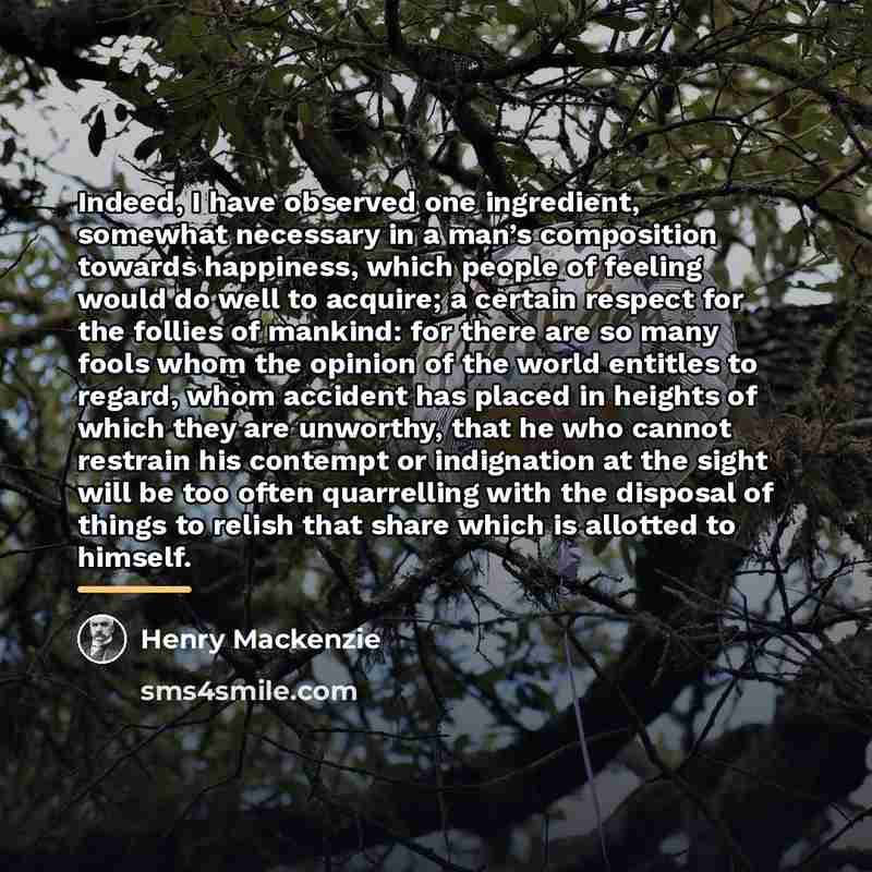 “Indeed, I have observed one ingredient, somewhat necessary in a…” quote by Henry Mackenzie