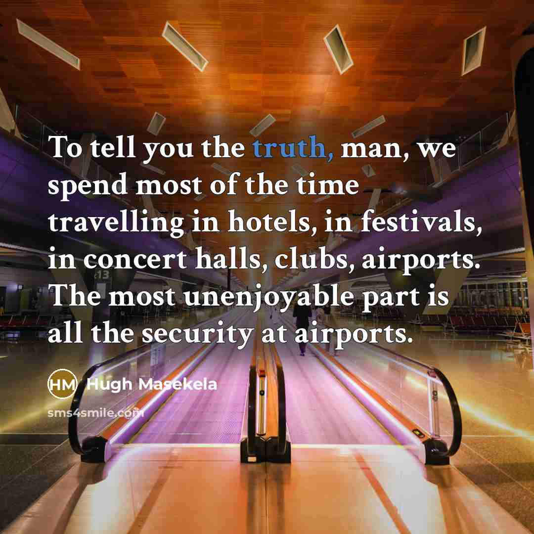 “To tell you the truth, man, we spend most of…” quote by Hugh Masekela
