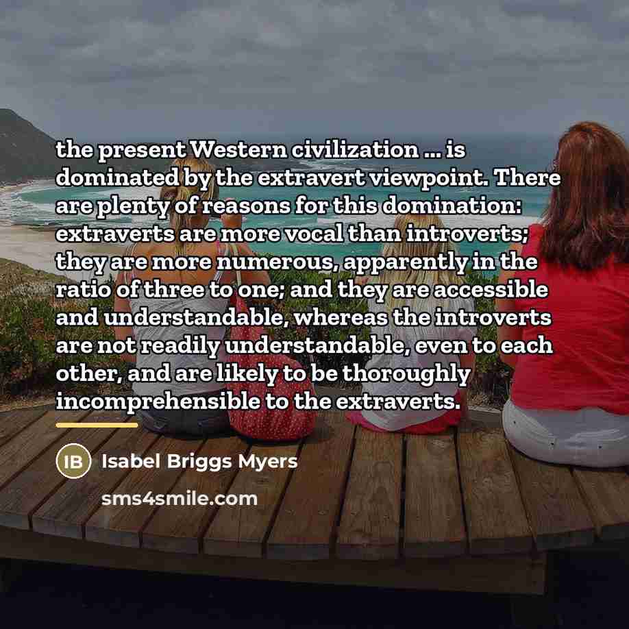 “the present Western civilization ... is dominated by the extravert…” quote by Isabel Briggs Myers
