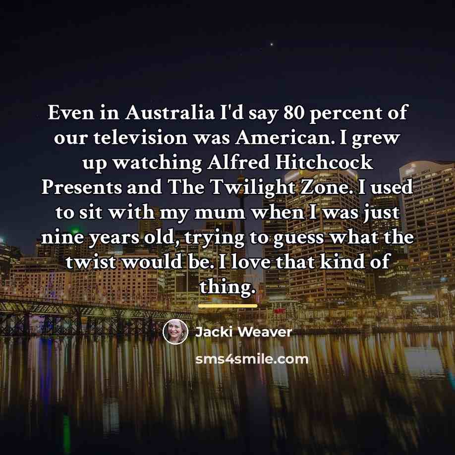“Even in Australia I'd say 80 percent of our television…” quote by Jacki Weaver