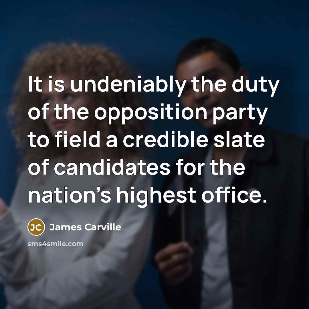 “It is undeniably the duty of the opposition party to…” quote by James Carville