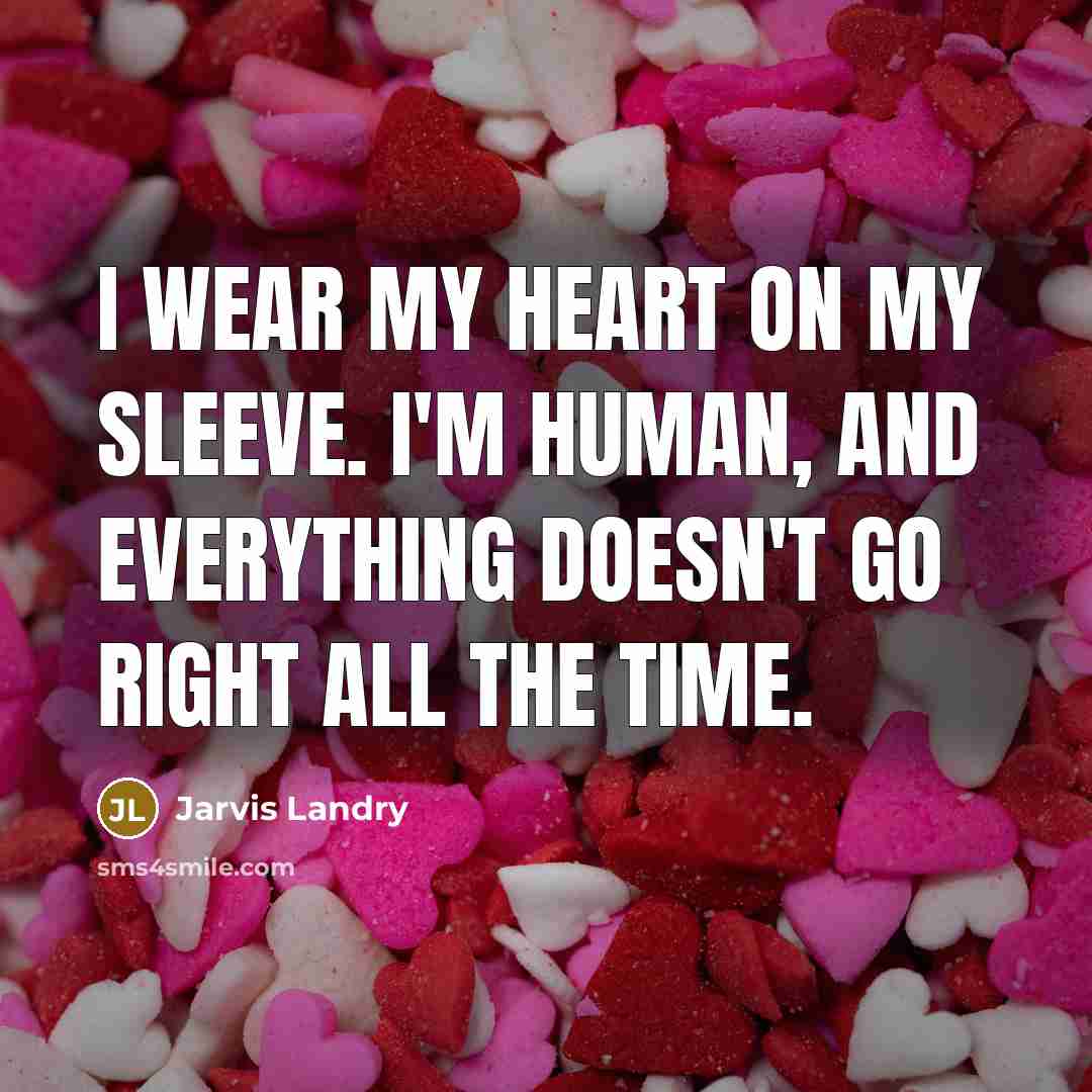 “I wear my heart on my sleeve. I'm human, and…” quote by Jarvis Landry