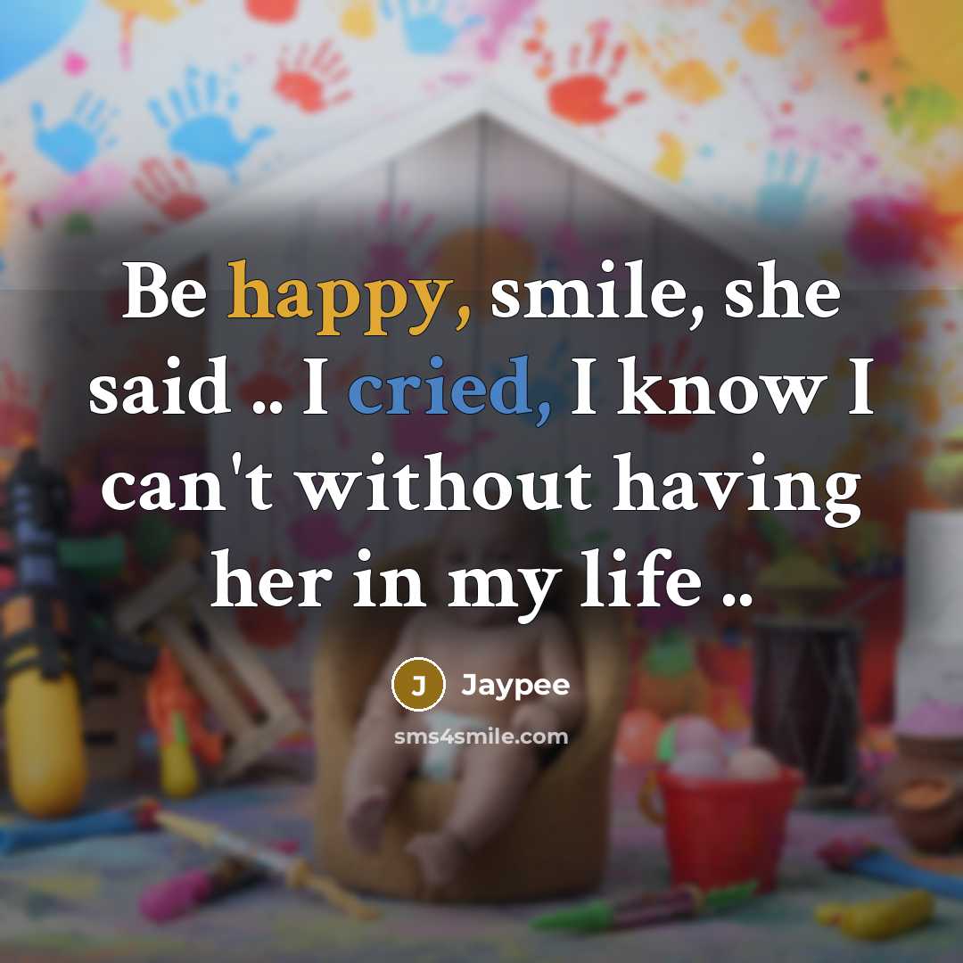 “Be happy, smile, she said .. I cried, I know I can't without having her in my life ..” quote by Jaypee