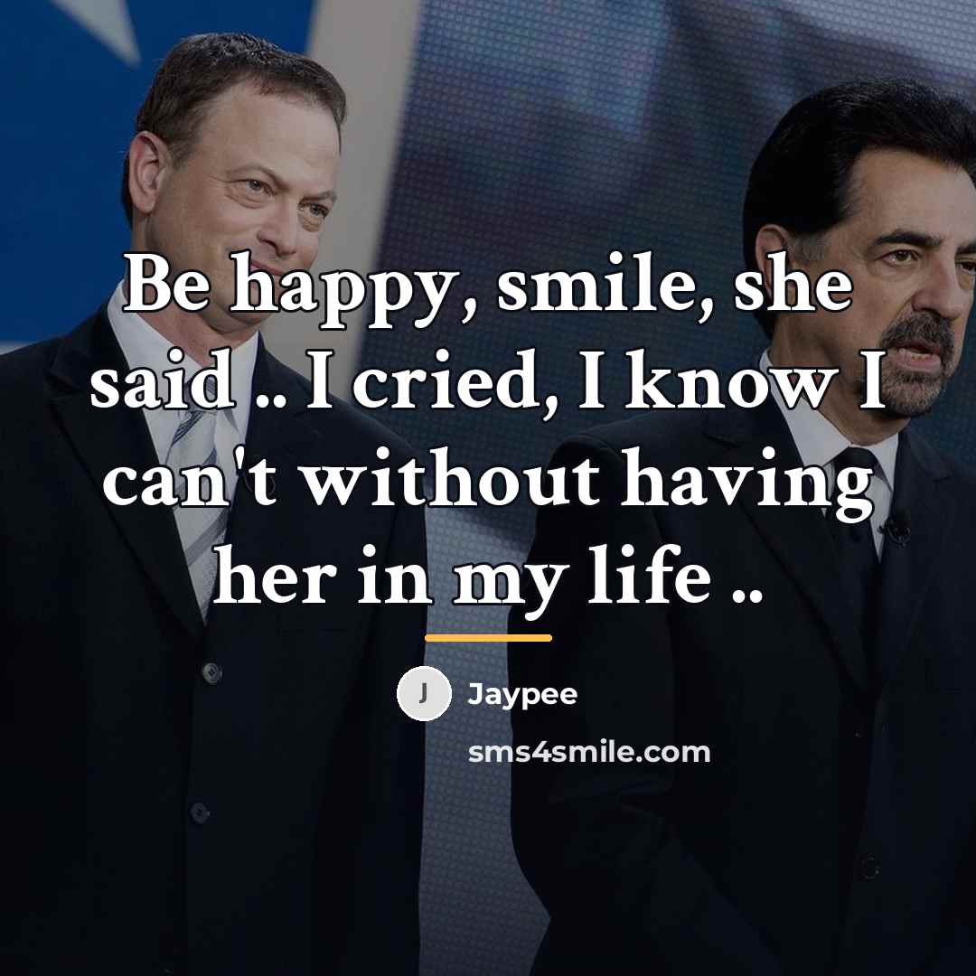 “Be happy, smile, she said .. I cried, I know…” quote by Jaypee
