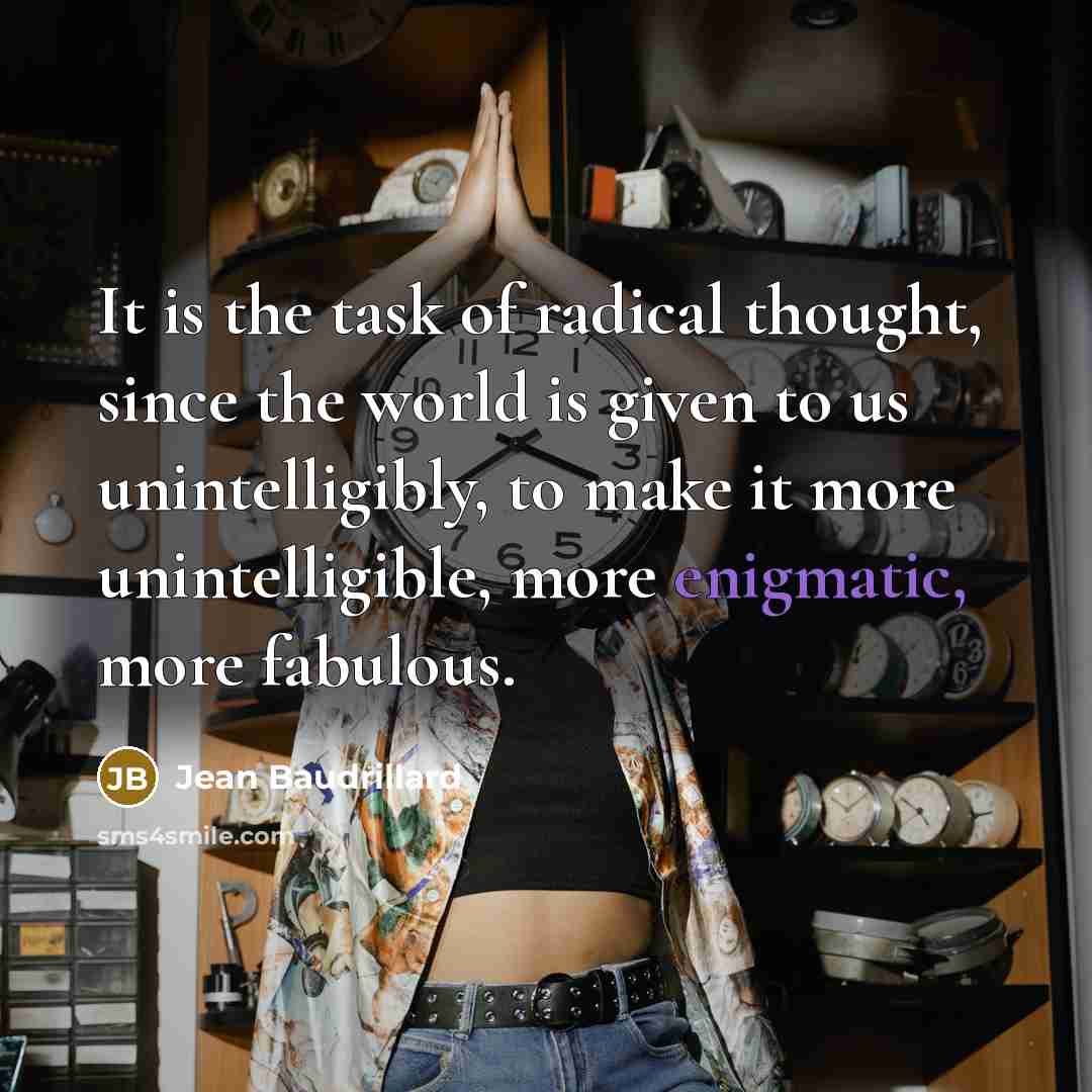 “It is the task of radical thought, since the world…” quote by Jean Baudrillard