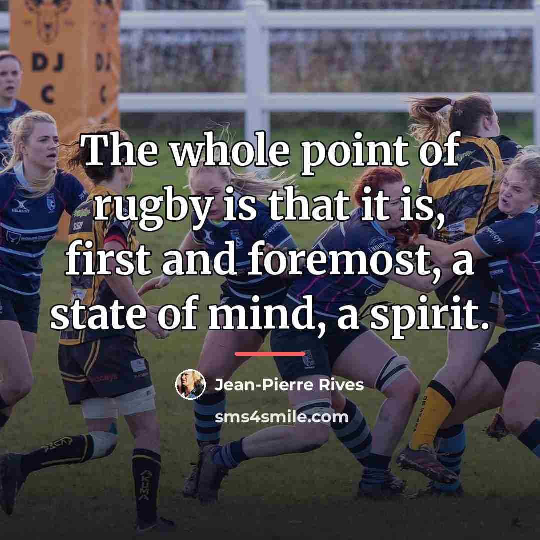 “The whole point of rugby is that it is, first…” quote by Jean-Pierre Rives