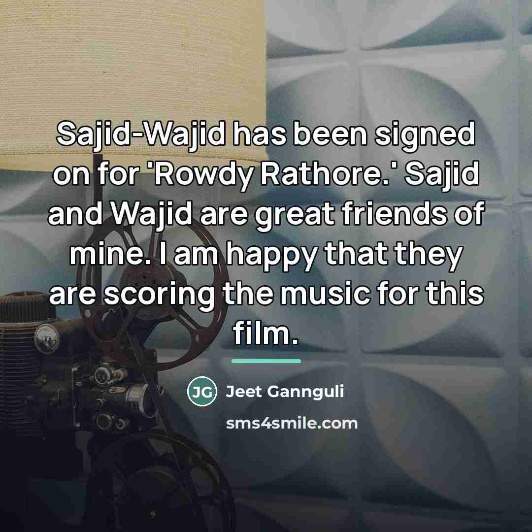 “Sajid-Wajid has been signed on for 'Rowdy Rathore.' Sajid and…” quote by Jeet Gannguli