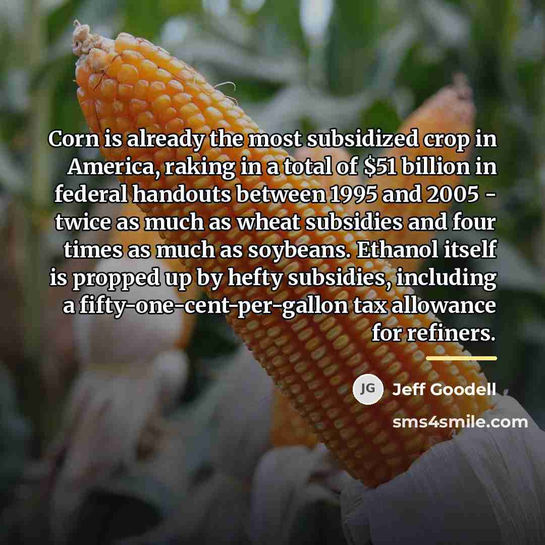 “Corn is already the most subsidized crop in America, raking…” quote by Jeff Goodell