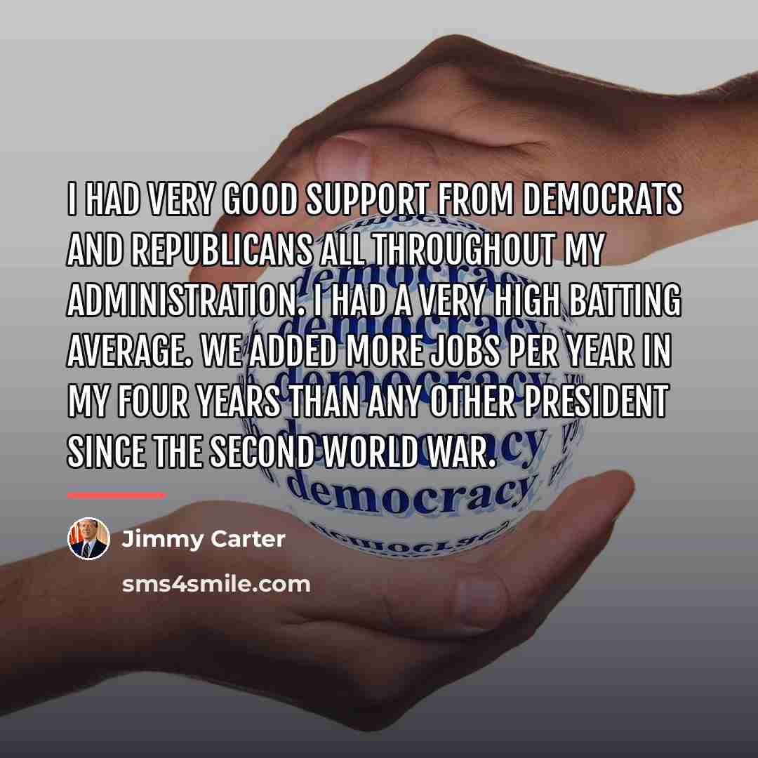 “I had very good support from Democrats and Republicans all…” quote by Jimmy Carter