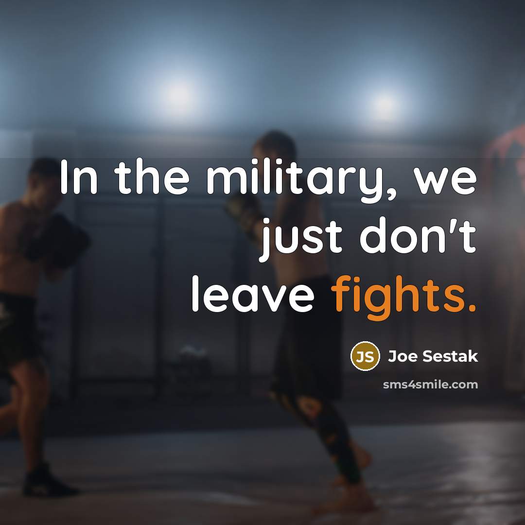 “In the military, we just don't leave fights.…” quote by Joe Sestak