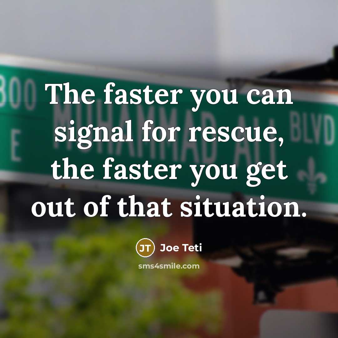 “The faster you can signal for rescue, the faster you…” quote by Joe Teti