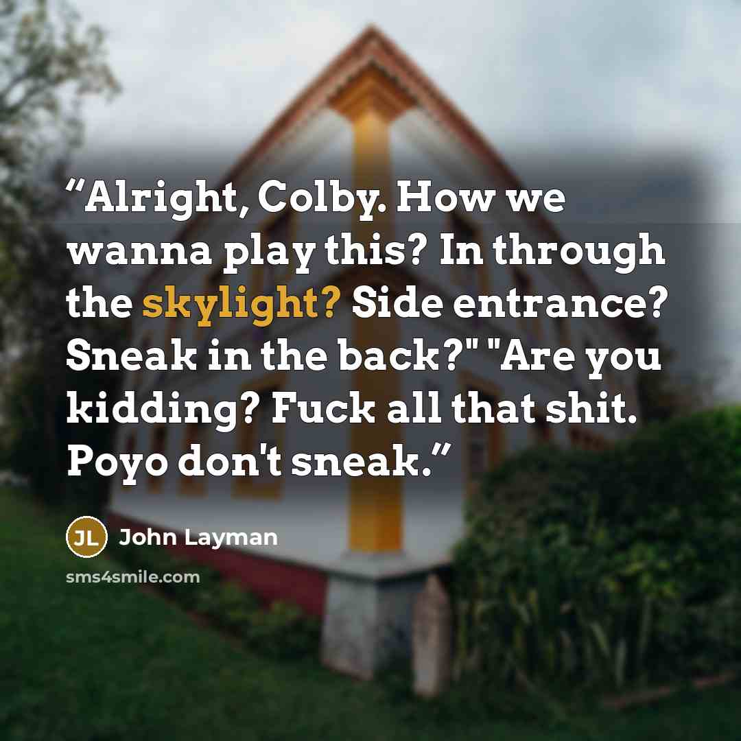 “Alright, Colby. How we wanna play this? In through the skylight? Side entrance? Sneak in the back?" "Are you kidding? Fuck all that shit. Poyo don't sneak.” quote by John Layman