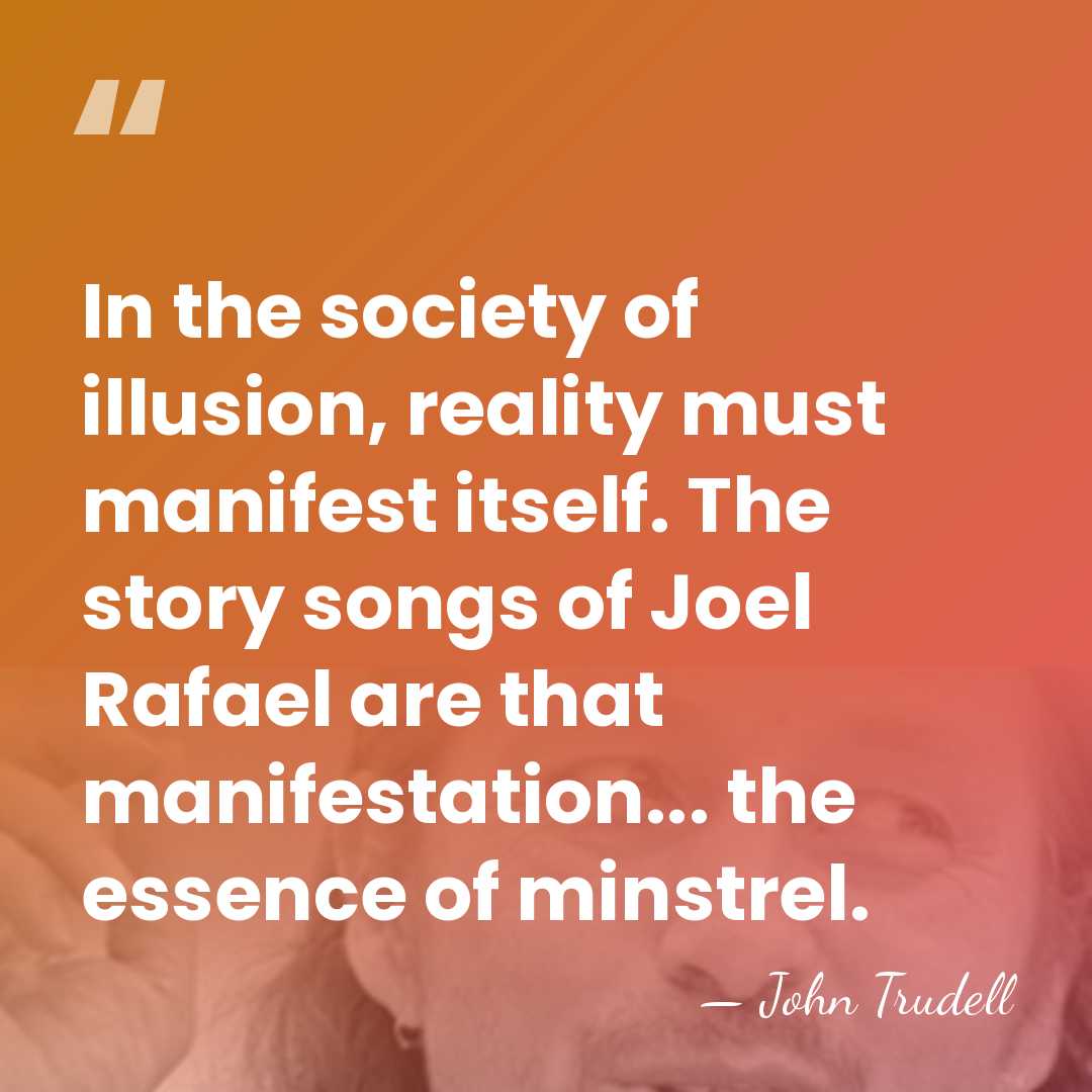 In the society of illusion, reality must manifest itself. The story songs&hellip; - John Trudell
