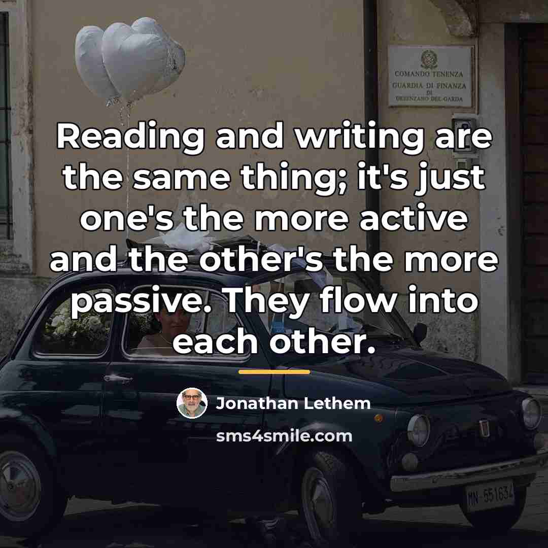 “Reading and writing are the same thing; it's just one's…” quote by Jonathan Lethem