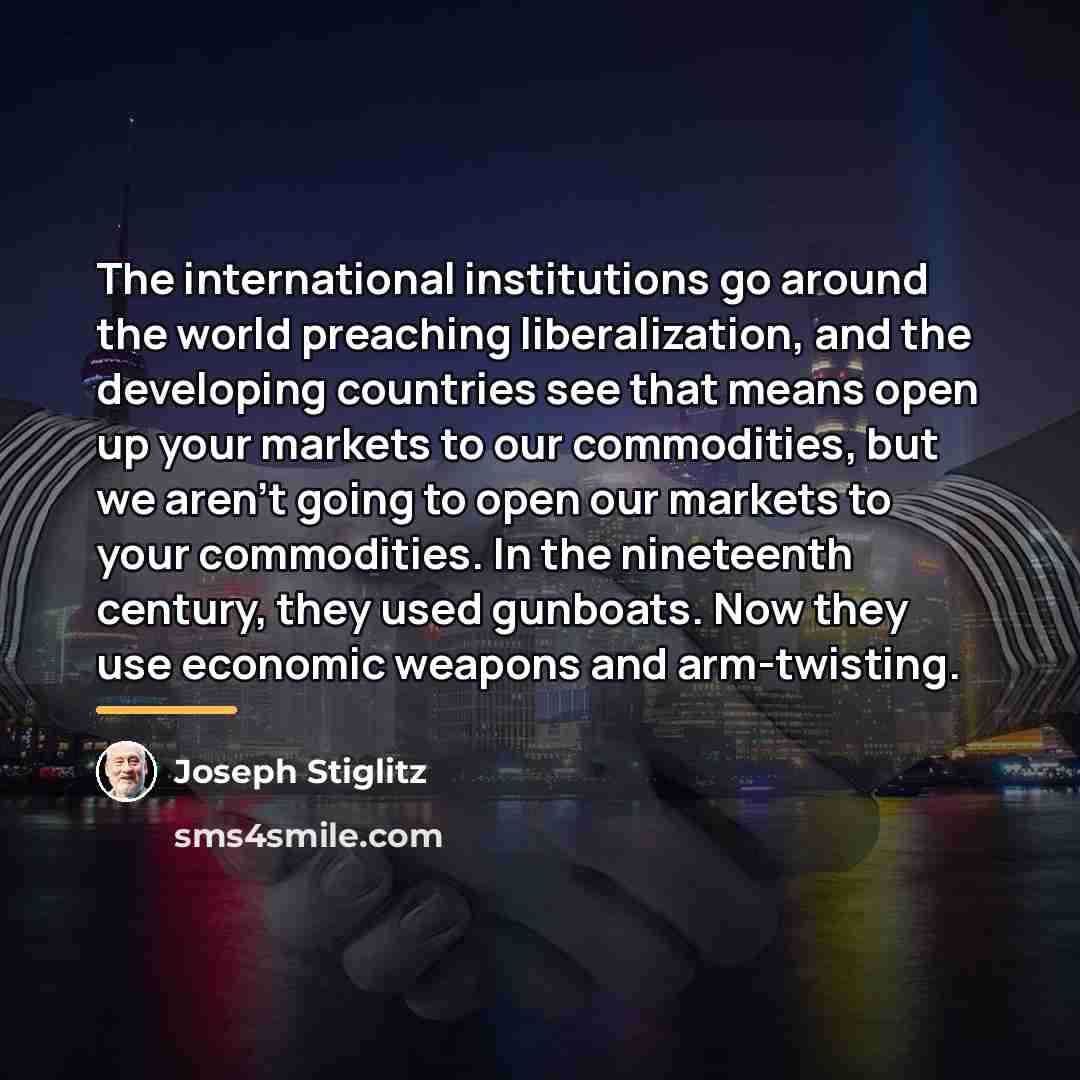 “The international institutions go around the world preaching liberalization, and…” quote by Joseph Stiglitz