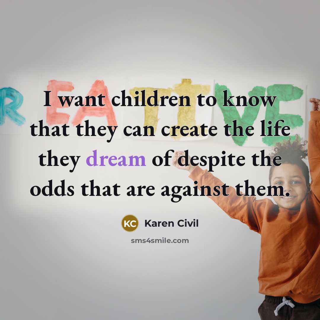 “I want children to know that they can create the…” quote by Karen Civil