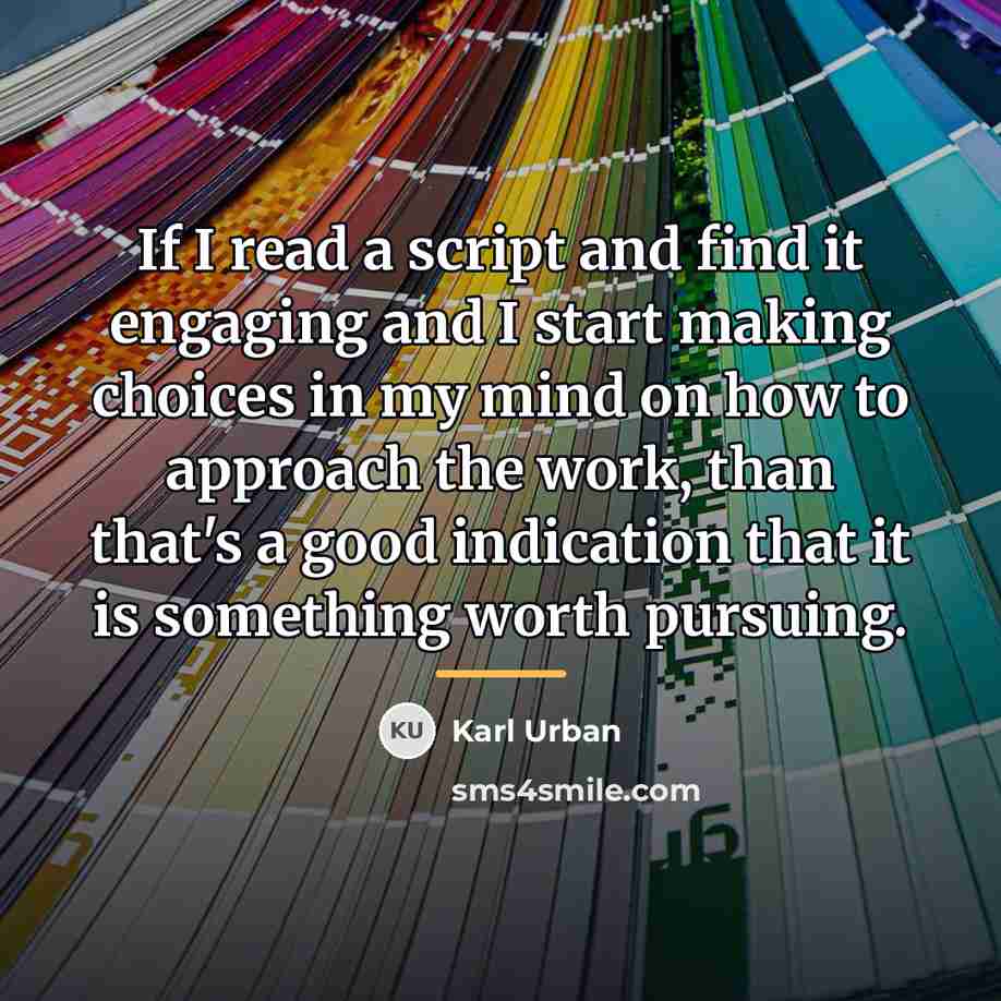 “If I read a script and find it engaging and…” quote by Karl Urban