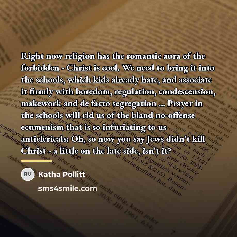 “Right now religion has the romantic aura of the forbidden…” quote by Katha Pollitt