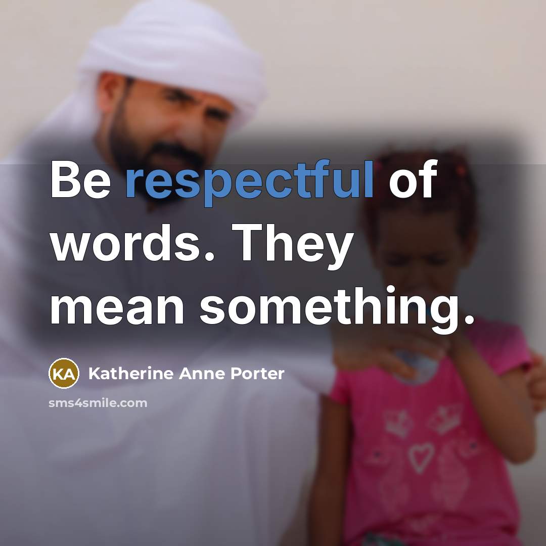“Be respectful of words. They mean something.…” quote by Katherine Anne Porter