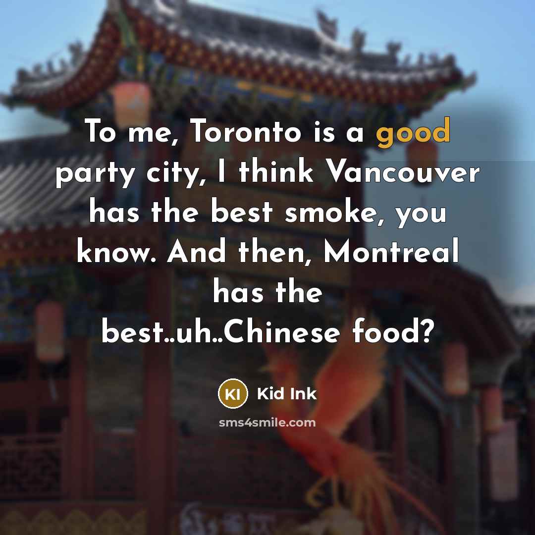 “To me, Toronto is a good party city, I think…” quote by Kid Ink