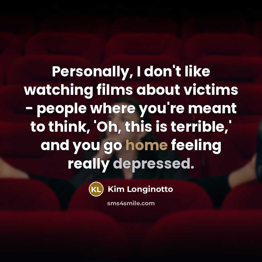 “Personally, I don't like watching films about victims - people…” quote by Kim Longinotto