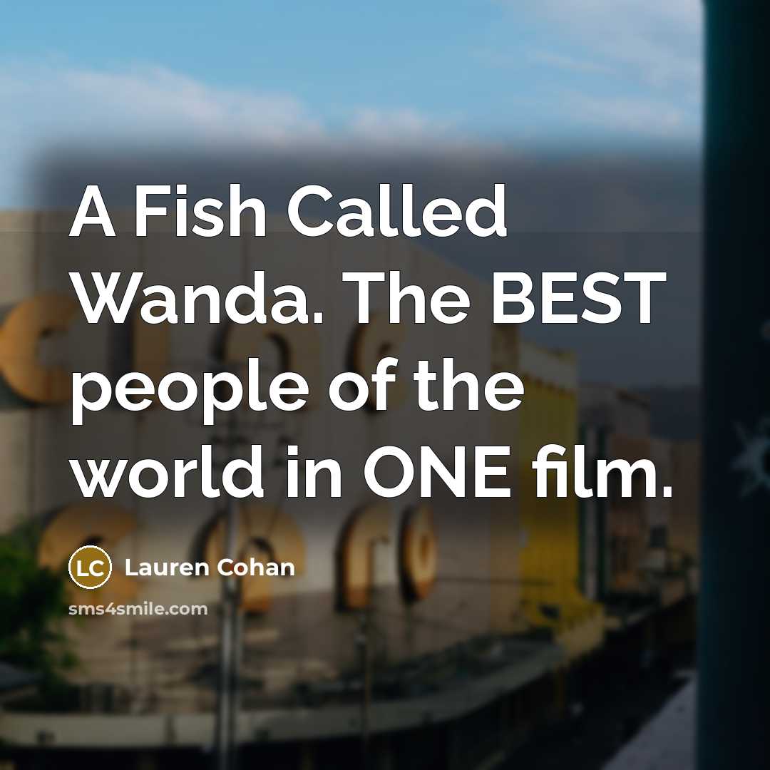 “A Fish Called Wanda. The BEST people of the world…” quote by Lauren Cohan