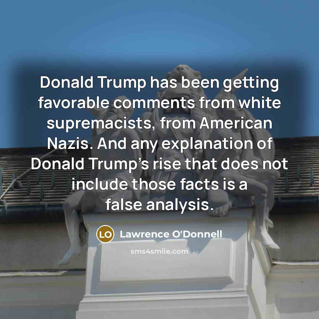 “Donald Trump has been getting favorable comments from white supremacists,…” quote by Lawrence O'Donnell