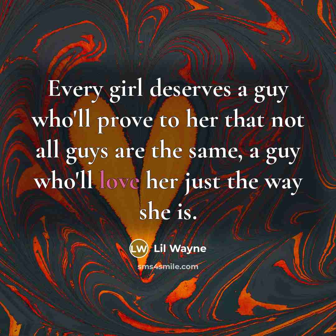“Every girl deserves a guy who'll prove to her that…” quote by Lil Wayne