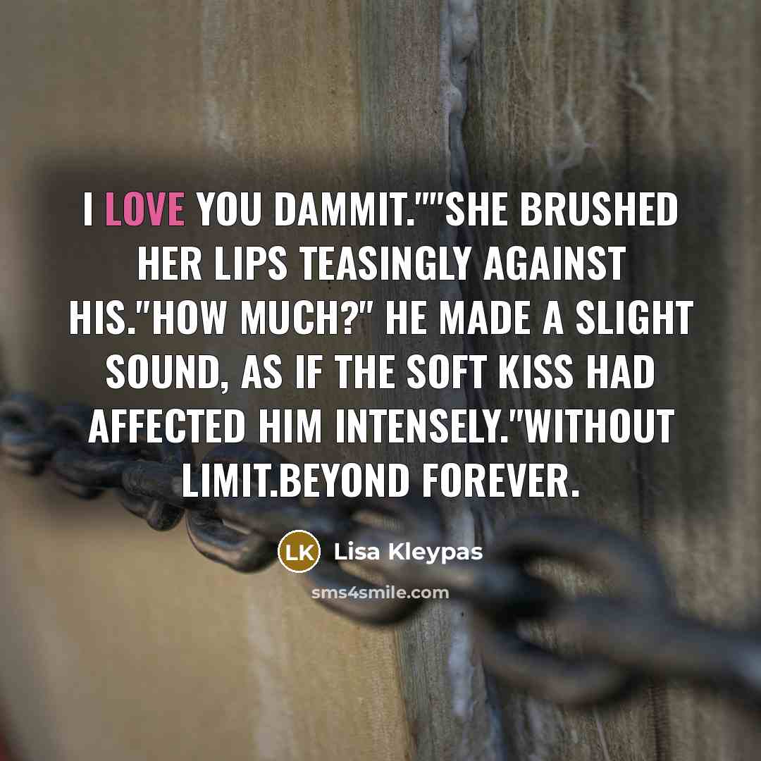 “I love you dammit.""she brushed her lips teasingly against his."How…” quote by Lisa Kleypas