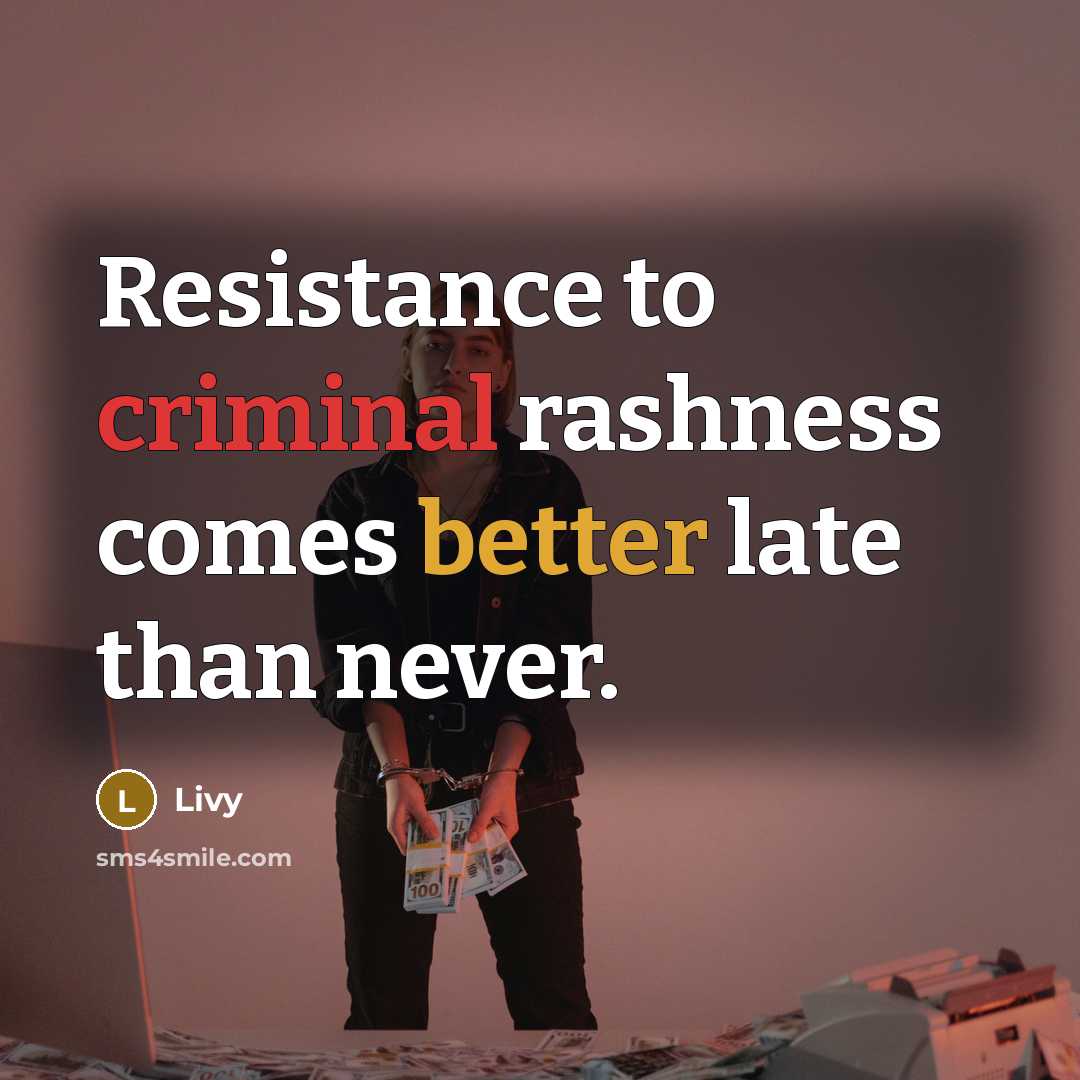 “Resistance to criminal rashness comes better late than never.…” quote by Livy