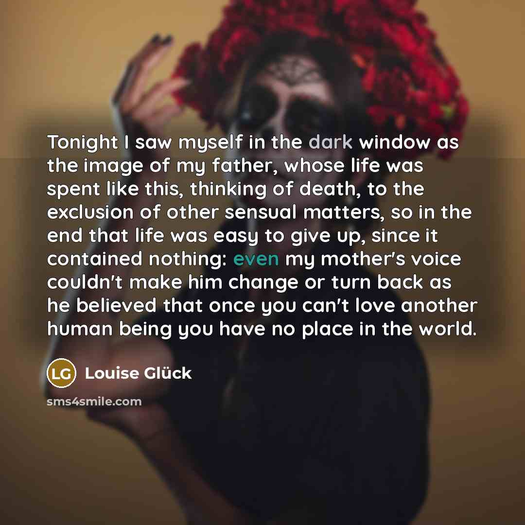 “Tonight I saw myself in the dark window as the…” quote by Louise Glück