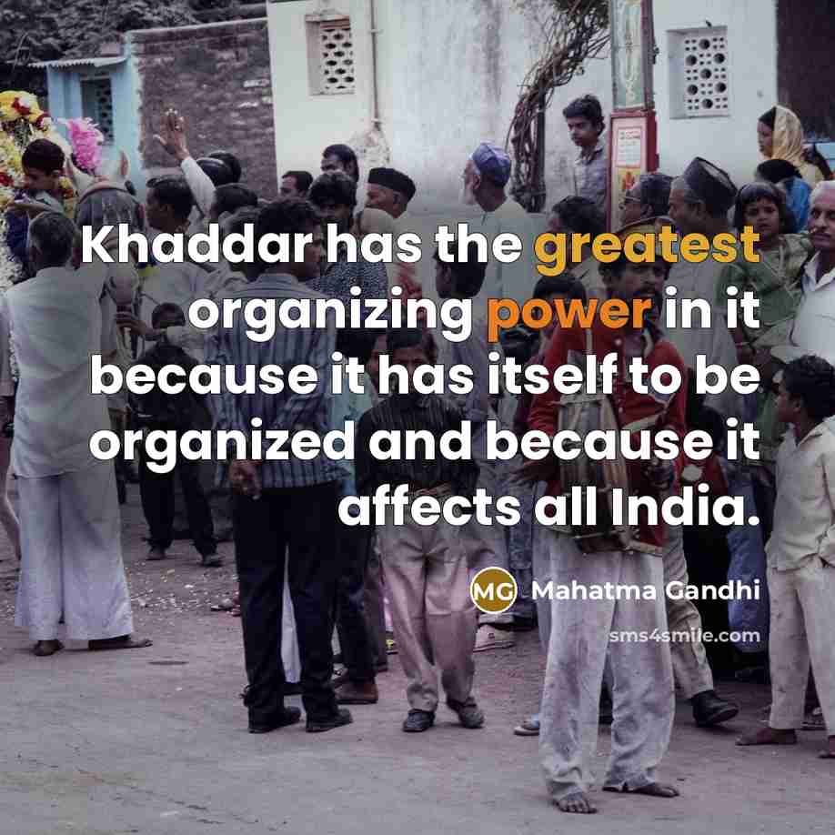 “Khaddar has the greatest organizing power in it because it…” quote by Mahatma Gandhi