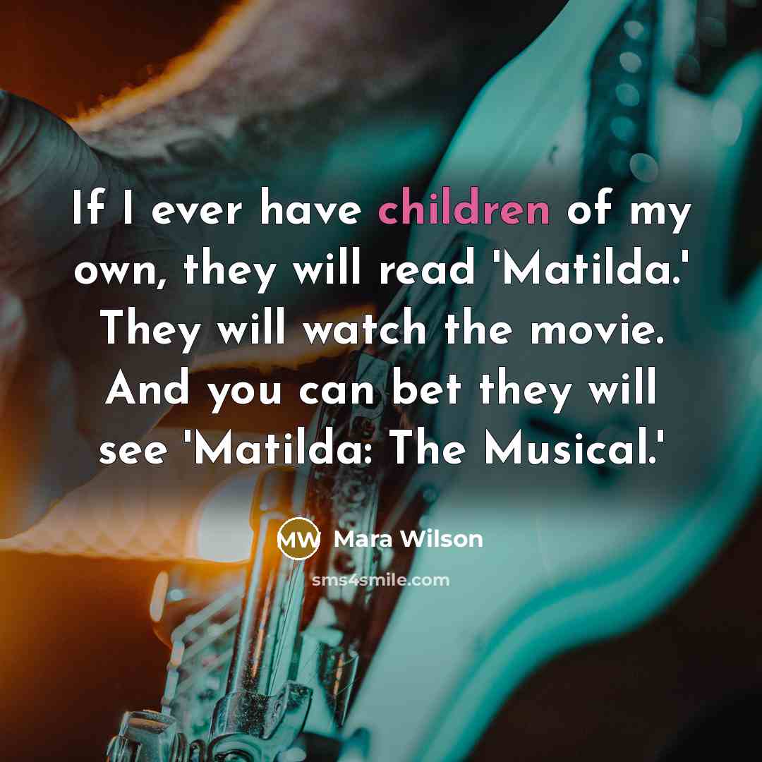 “If I ever have children of my own, they will…” quote by Mara Wilson