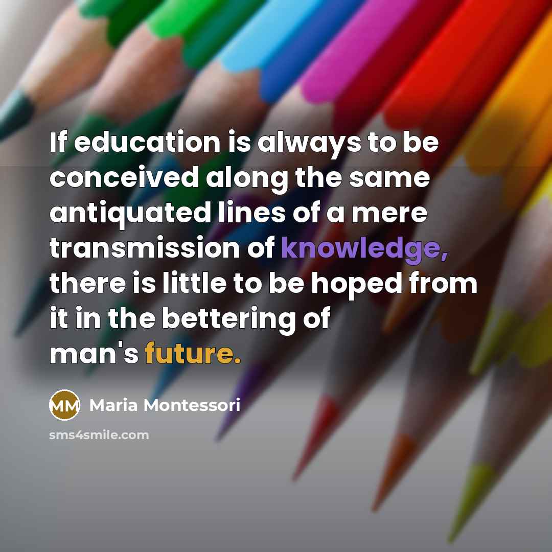 “If education is always to be conceived along the same…” quote by Maria Montessori