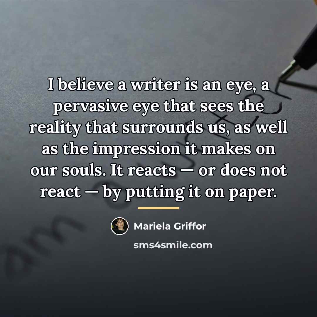 “I believe a writer is an eye, a pervasive eye…” quote by Mariela Griffor