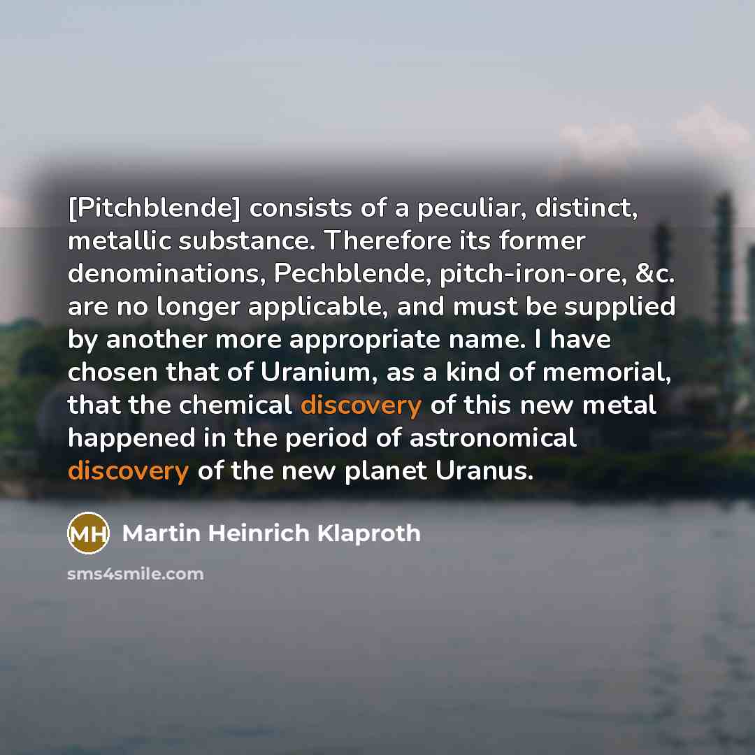 “[Pitchblende] consists of a peculiar, distinct, metallic substance. Therefore its…” quote by Martin Heinrich Klaproth