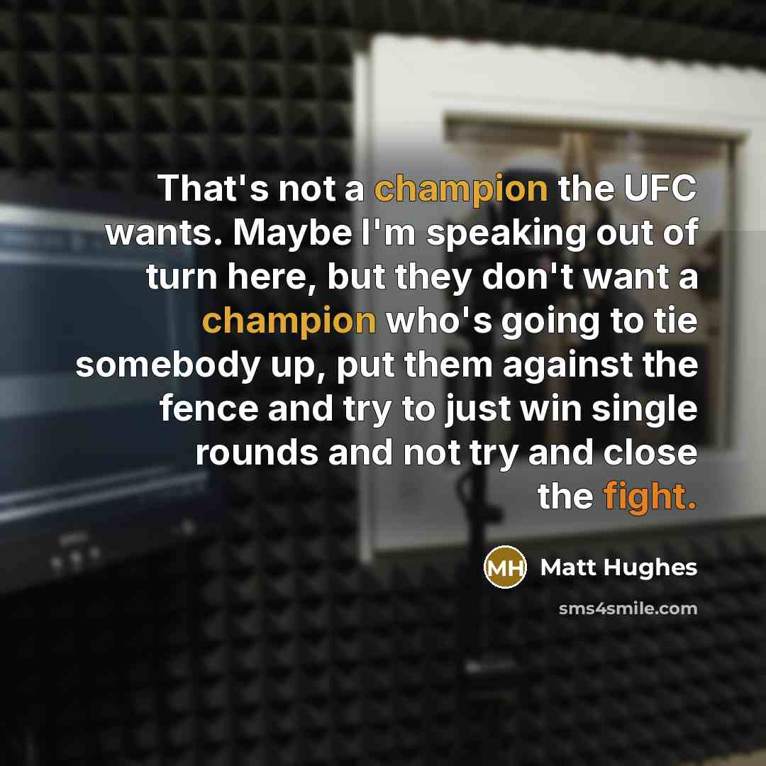 “That's not a champion the UFC wants. Maybe I'm speaking…” quote by Matt Hughes