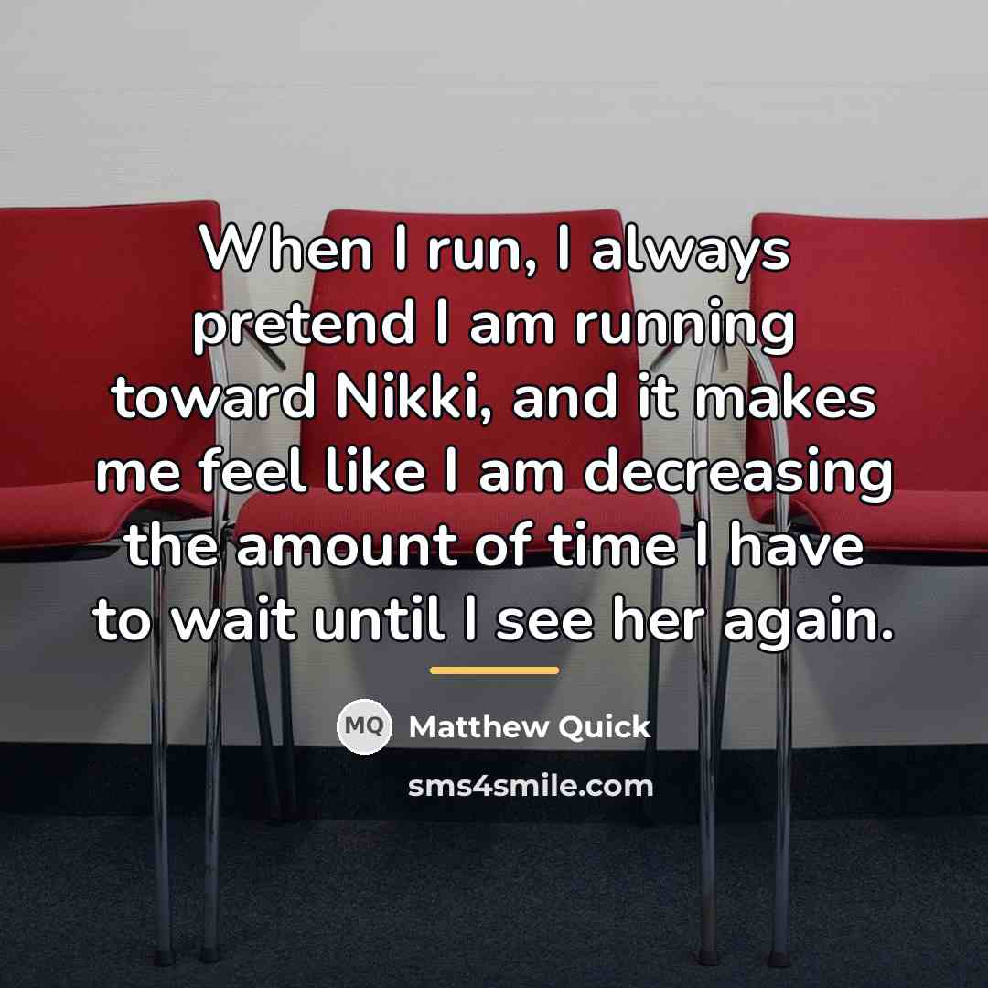 “When I run, I always pretend I am running toward…” quote by Matthew Quick