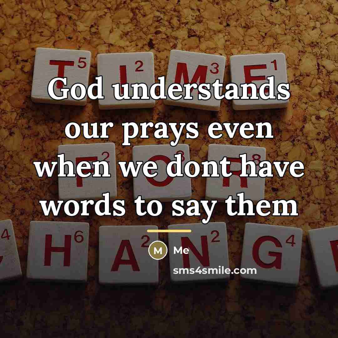 “God understands our prays even when we dont have words…” quote by Me