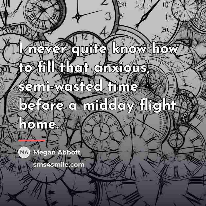 “I never quite know how to fill that anxious, semi-wasted…” quote by Megan Abbott